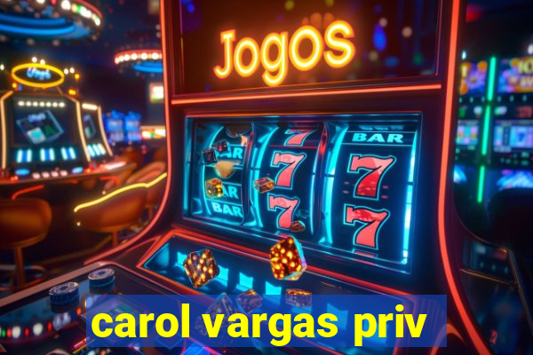 carol vargas priv